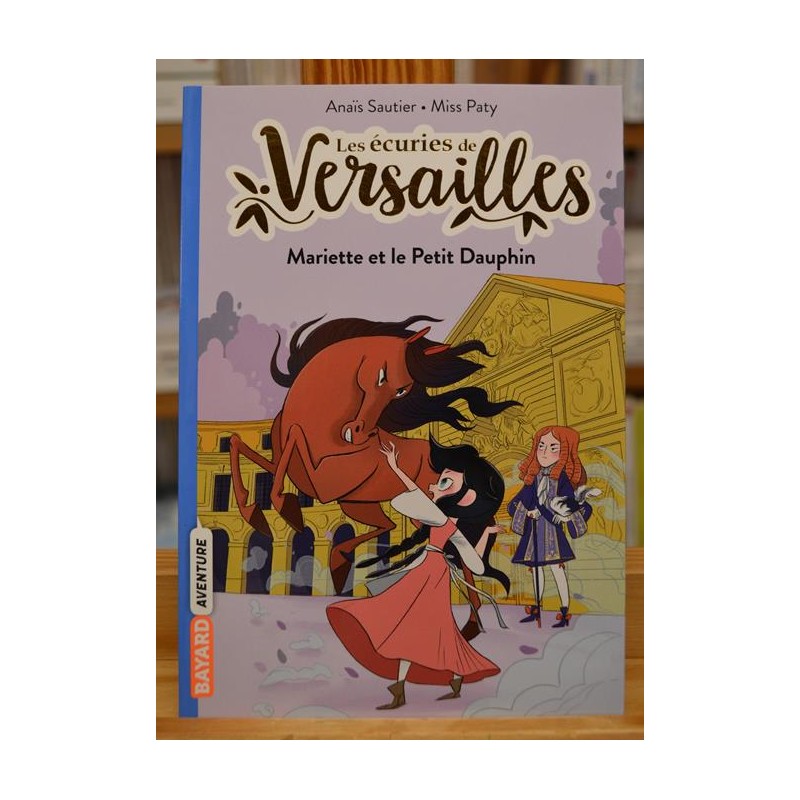 Les écuries de Versailles 2 Mariette et le petit dauphin Sautier Miss Paty Bayard jeunesse Roman 8 ans occasion