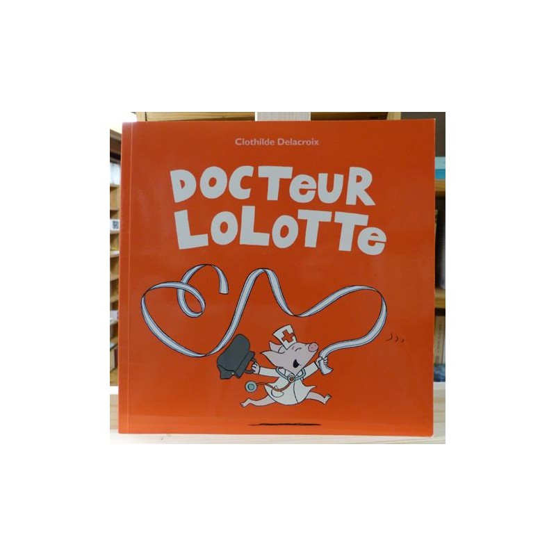 Docteur Lolotte Delacroix École des Loisirs Album souple jeunesse 0-3 ans occasion