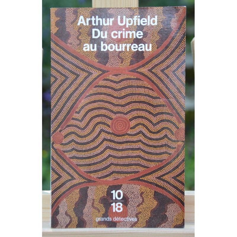 Du crime au bourreau, de Arthur Upfield 10*18 Roman Policier poche occasion