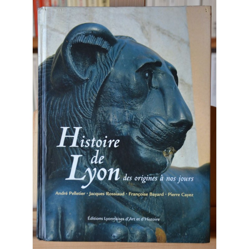 Histoire de Lyon - Des origines à nos jours de Jacques Pelletier - Livre d'occasion