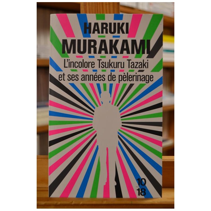 L'incolore Tsukuru Tazaki et ses années de pèlerinage Haruki Murakami 10*18 Roman Poche occasion