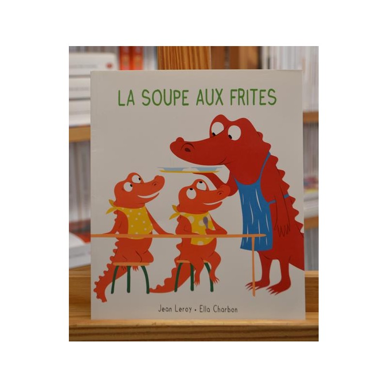 La soupe aux frites Leroy Charbon École des Loisirs Album jeunesse souple 0-3 ans livres occasion Lyon